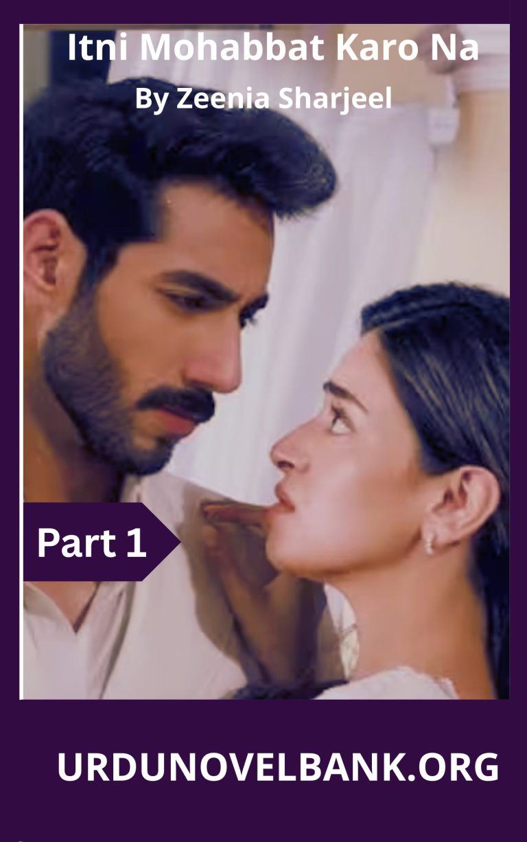 Itni Mohabbat Karo Na Novel Part 1 By Zeenia Sharjeel