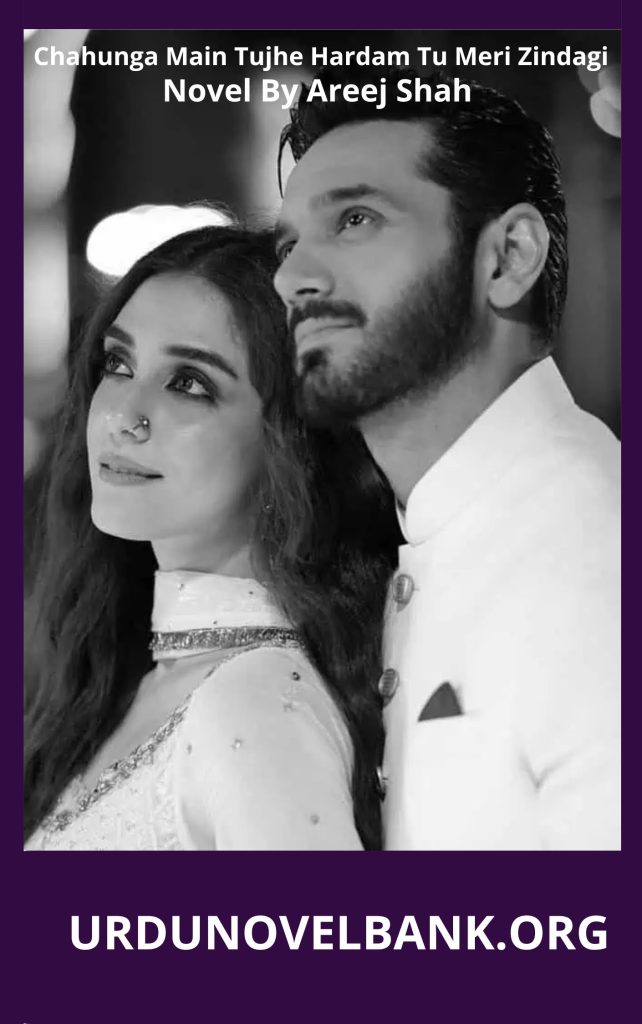 Chahunga Main Tujhe Hardam Tu Meri Zindagi Novel By Areej Shah
