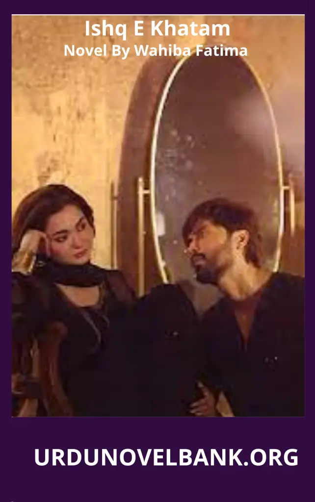 Ishq E Khatam Novel By Wahiba Fatima