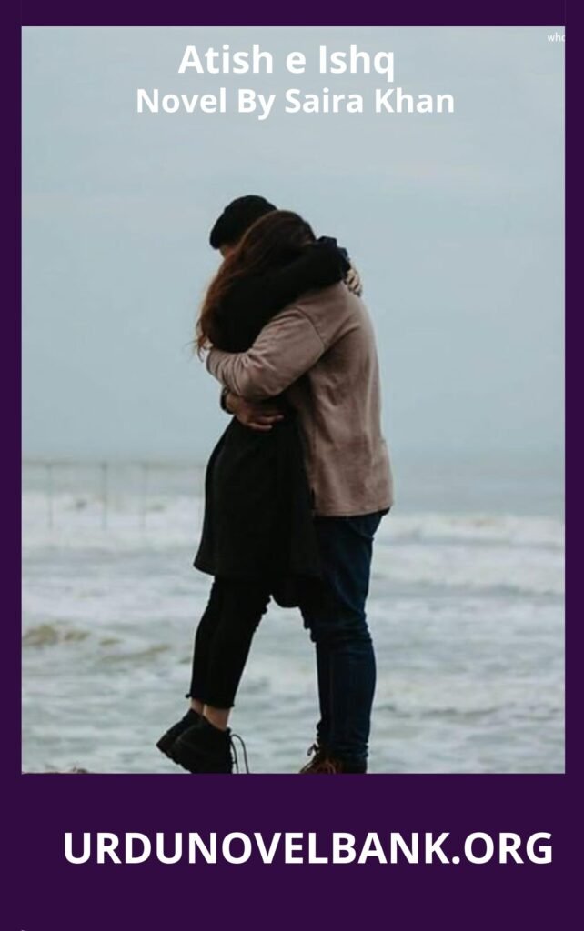 Atish e Ishq Novel By Saira Khan