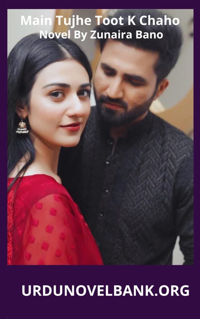 Main Tujhe Toot K Chaho Novel By Zunaira Bano