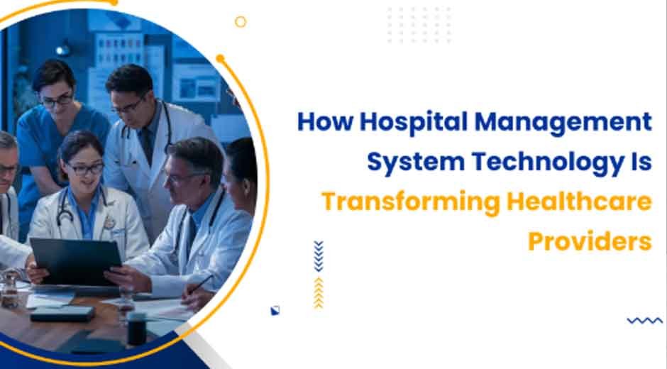 How Hospital Management System Technology Is Transforming Healthcare Providers
