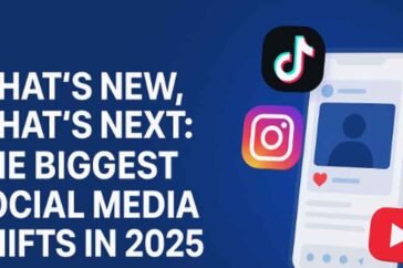 What’s New, What’s Next: The Biggest Social Media Shifts in 2025